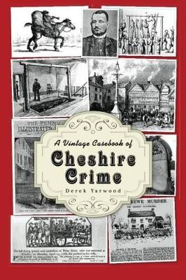 A Vintage Casebook of Cheshire Crime by Derek Yarwood 9781780910659