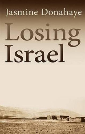 Losing Israel by Jasmine Donahaye 9781781722527