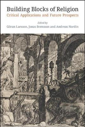 Building Blocks of Religion: Critical Applications and Future Prospects by Goeran Larsson 9781781798669