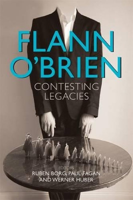 Flann O'Brien: Contesting Legacies by Ruben Borg 9781782050766