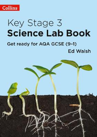 Key Stage 3 Science Lab Book: Get ready for AQA GCSE (9-1) by Ed Walsh