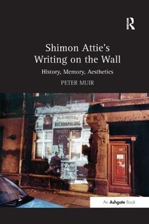 Shimon Attie's Writing on the Wall: History, Memory, Aesthetics by Peter Muir