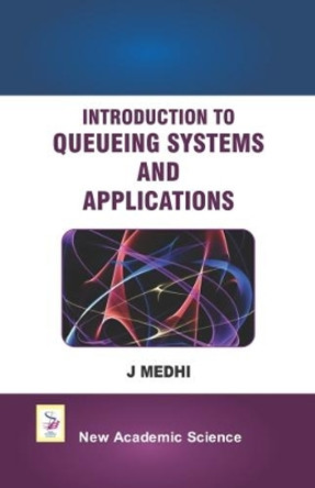 Introduction to Queueing Systems and Applications by J. Medhi 9781781831175
