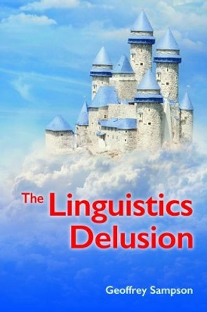 The The Linguistics Delusion by Geoffrey Sampson 9781781795774