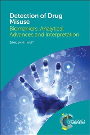Detection of Drug Misuse: Biomarkers, Analytical Advances and Interpretation by Kim Wolff 9781782621577