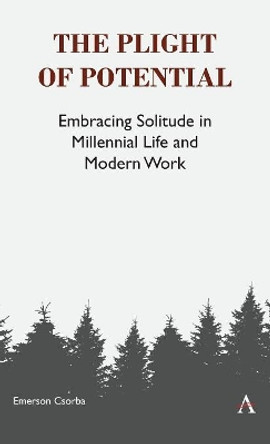 The Plight of Potential: Embracing Solitude in Millennial Life and Modern Work by Emerson Csorba 9781783086573