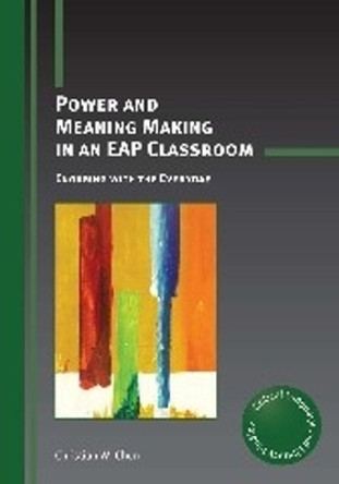 Power and Meaning Making in an EAP Classroom: Engaging with the Everyday by Christian W. Chun 9781783092932