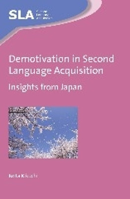 Demotivation in Second Language Acquisition: Insights from Japan by Keita Kikuchi 9781783093946