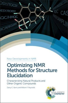 Optimizing NMR Methods for Structure Elucidation: Characterizing Natural Products and Other Organic Compounds by Darcy C Burns 9781782625391
