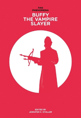 Buffy the Vampire Slayer by Jennifer K. Stuller 9781783200191