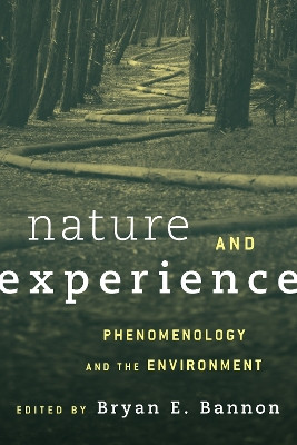 Nature and Experience: Phenomenology and the Environment by Bryan E. Bannon 9781783485215