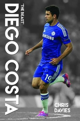 Diego Costa: The Beast by Chris Davies 9781784186500