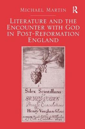 Literature and the Encounter with God in Post-Reformation England by Michael Martin