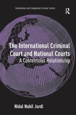 The International Criminal Court and National Courts: A Contentious Relationship by Nidal Nabil Jurdi