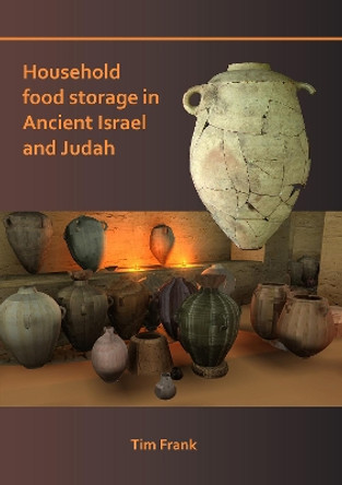 Household Food Storage in Ancient Israel and Judah by Tim Frank 9781784919801