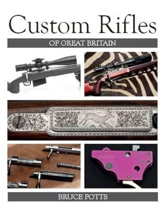 Custom Rifles of Great Britain by Bruce Potts 9781785002588