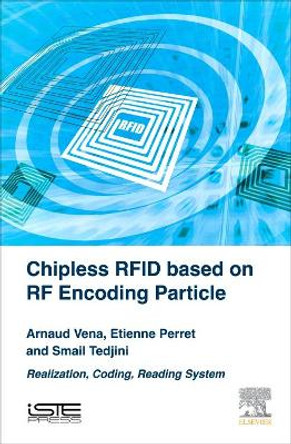 Chipless RFID based on RF Encoding Particle: Realization, Coding and Reading System by Arnaud Vena 9781785481079