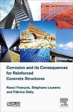Corrosion and its Consequences for Reinforced Concrete Structures by Raoul Francois 9781785482342