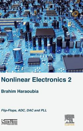 Nonlinear Electronics 2: Flip-Flops, ADC, DAC and PLL by Brahim Haraoubia 9781785483011