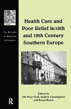 Health Care and Poor Relief in 18th and 19th Century Southern Europe by Ole Peter Grell