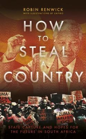 How to Steal a Country: State Capture and Hopes for the Future in South Africa by Robin Renwick 9781785903618