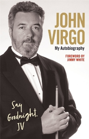 John Virgo: Say Goodnight, JV - My Autobiography by John Virgo 9781786064448