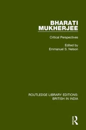 Bharati Mukherjee: Critical Perspectives by Emmanuel S. Nelson