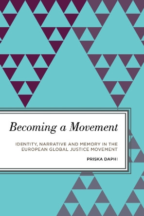 Becoming a Movement: Identity, Narrative and Memory in the European Global Justice Movement by Priska Daphi 9781786603791