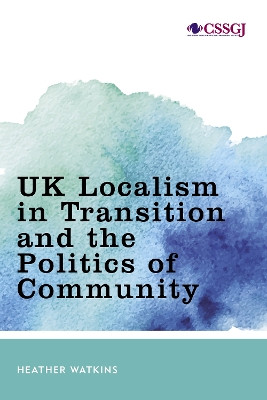 UK Localism in Transition and the Politics of Community by Heather Watkins 9781786612731