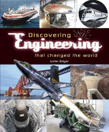 Discovering engineering that changed the world by Julian Edgar 9781787113558