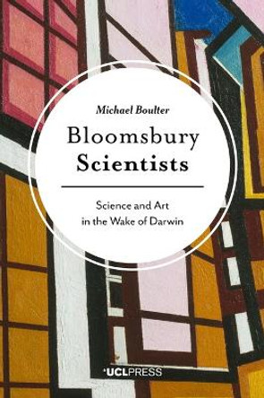 Bloomsbury Scientists: Science and Art in the Wake of Darwin by Michael Boulter 9781787350052