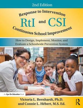 Response to Intervention and Continuous School Improvement: How to Design, Implement, Monitor, and Evaluate a Schoolwide Prevention System by Victoria L. Bernhardt