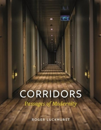 Corridors: Passages of Modernity by Roger Luckhurst 9781789140538