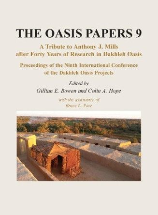 The Oasis Papers 9: A Tribute to Anthony J. Mills after Forty Years in Dakhleh Oasis by Gillian E. Bowen 9781789253764