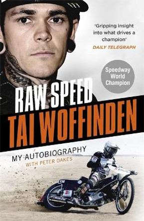 Raw Speed - The Autobiography of the Three-Times World Speedway Champion: The Perfect Christmas Gift for any Motorsport Fan by Tai Woffinden 9781789462067