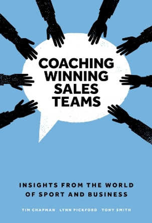Coaching Winning Sales Teams: Insights from the World of Sport and Business by Tim Chapman 9781789734881