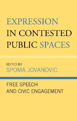 Expression in Contested Public Spaces: Free Speech and Civic Engagement by Spoma Jovanovic 9781793630933