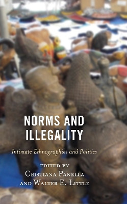 Norms and Illegality: Intimate Ethnographies and Politics by Cristiana Panella 9781793646309