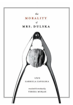 The Morality of Mrs. Dulska: A Play by Gabriela Zapolska by Gabriela Zapolska 9781841501666