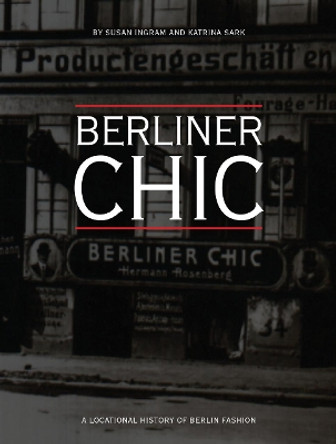 Berliner Chic: A Locational History of Berlin Fashion by Susan Ingram 9781841503691