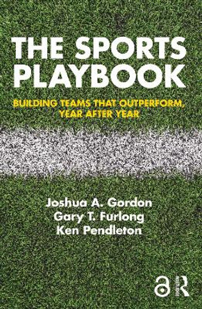 The Sports Playbook: Building Teams that Outperform, Year after Year by Joshua A. Gordon