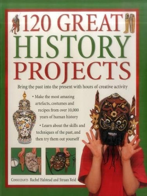 120 Great History Projects: Bring the Past into the Present with Hours of Fun Creative Activity by Sturan Reid 9781843093688