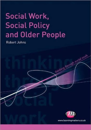 Social Work, Social Policy and Older People by Robert Johns 9781844453498