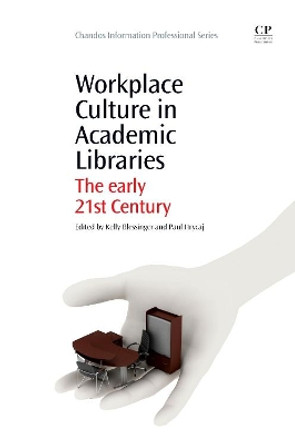 Workplace Culture in Academic Libraries: The Early 21st Century by Kelly Blessinger 9781843347026