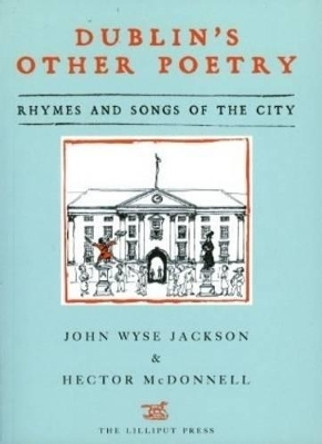 Dublin's Other Poetry: Rhymes and Songs of the City by John Wyse Jackson 9781843511618