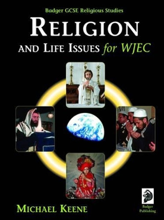 Badger GCSE Religious Studies: Religion and Life Issues for WJEC by Michael Keene 9781844246533
