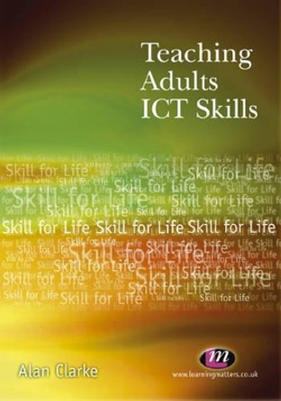 Teaching Adults ICT Skills by Alan Clarke 9781844450404