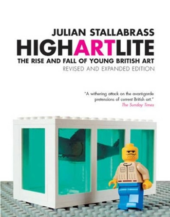 High Art Lite: The Rise and Fall of BritArt by Julian Stallabrass 9781844670857