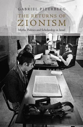 The Return of Zionism: Myths, Politics and Scholarship in Israel by Gabriel Piterberg 9781844672608