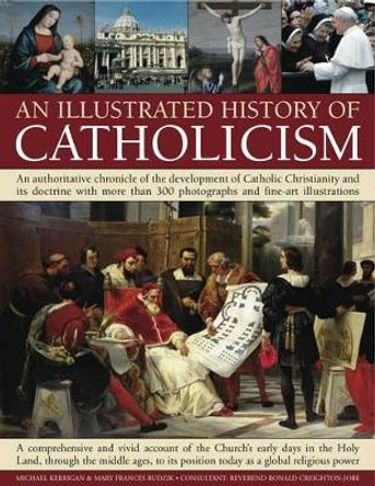 Illustrated History of Catholicism by Mary Frances Budzik 9781844769858